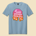 I Will Always Love You T-Shirt