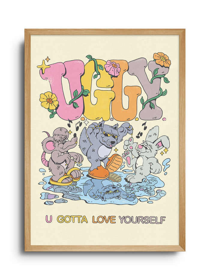 U.G.L.Y (U Gotta Love Yourself) - My Sunbeam - East Side Studio - Art Prints